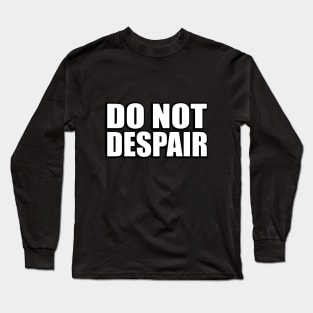 Do not despair Long Sleeve T-Shirt